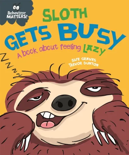 Behaviour Matters: Sloth Gets Busy - Sue Graves