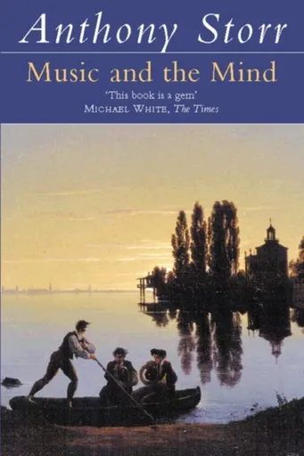 Music and the Mind - Anthony Storr