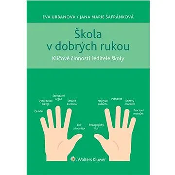 Škola v dobrých rukou: Klíčové činnosti ředitele školy (978-80-7676-665-5)