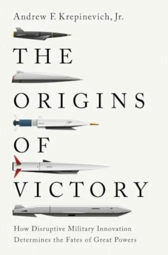 The Origins of Victory - Andrew F. Krepinevich Jr.
