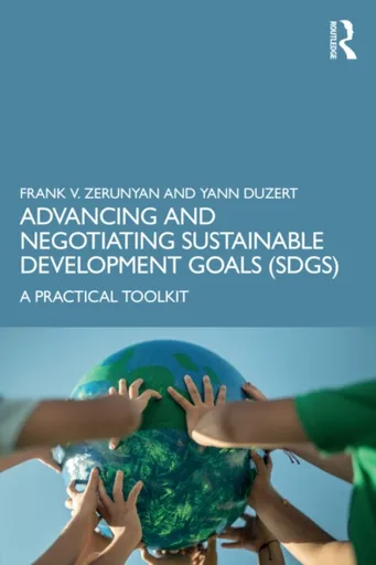 Advancing and Negotiating Sustainable Development Goals (SDGs) - Frank V. Zerunyan, Yann Duzert