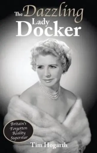The Dazzling Lady Docker - Tim Hogarth