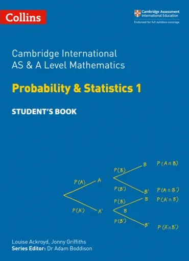 Cambridge International AS & A Level Mathematics Probability and Statistics 1 Studentâ€™s Book - Jonny Griffiths, Yimeng Gu, Louise Ackroyd