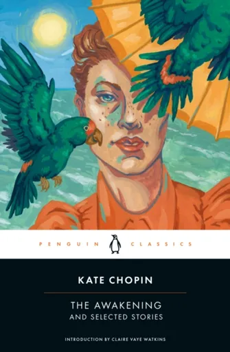 The Awakening and Selected Stories - Kate Chopin