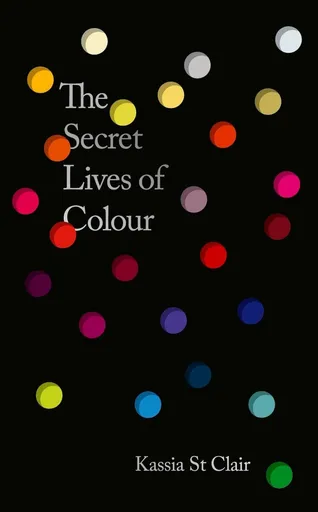 Secret Lives of Colour - Kassia St Clair