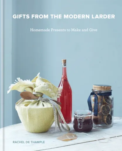 Gifts from the Modern Larder - Rachel de Thample