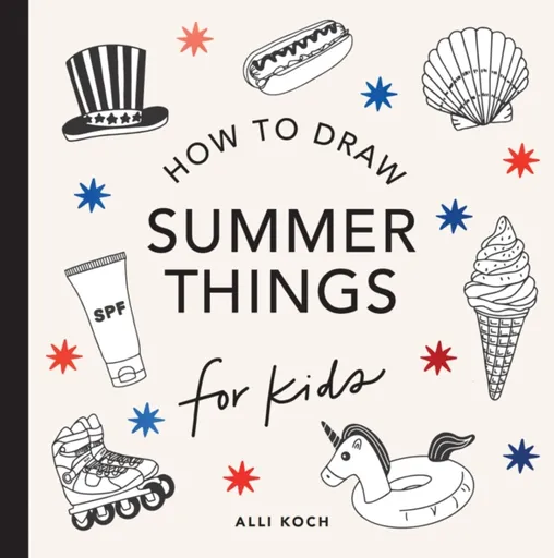 Summer Things: How to Draw Books for Kids featuring Beach Fun, Summer Camp, Picnics, and More - Alli Koch