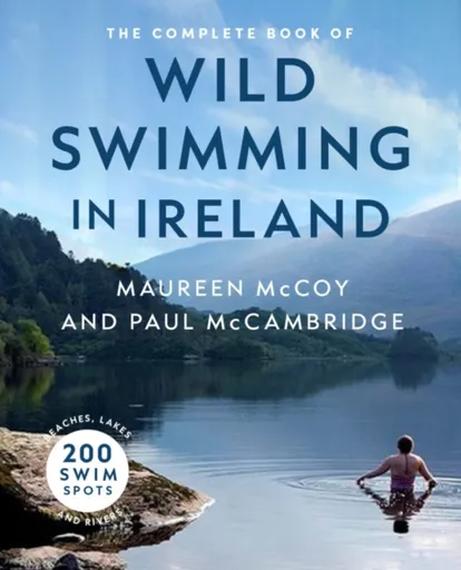 The Complete Book of Wild Swimming in Ireland - Maureen McCoy, Paul McCambridge