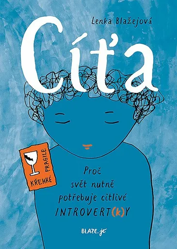 Cíťa - Proč svět nutně potřebuje citlivé introvert(k)y - Lenka Blaze