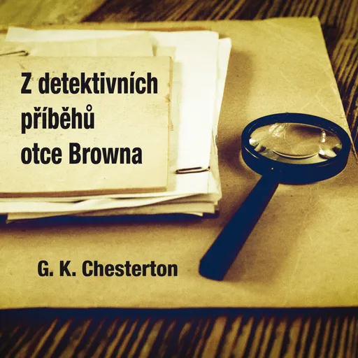 Z detektivních příběhů otce Browna - Gilbert Keith Chesterton - audiokniha