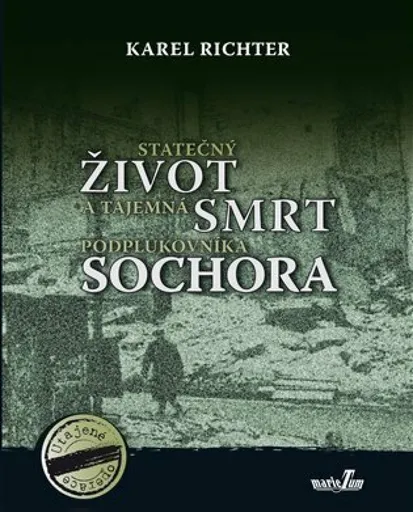 Statečný život a tajemná smrt podplukovníka Sochora - Karel Richter