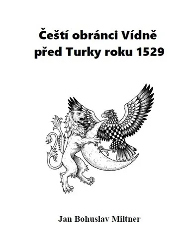 Čeští obránci Vídně před Turky roku 1529 - Bohuslav Miltner