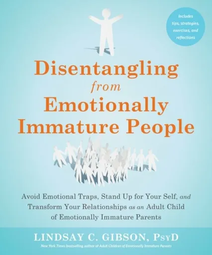 Disentangling from Emotionally Immature People - Lindsay C. Gibson