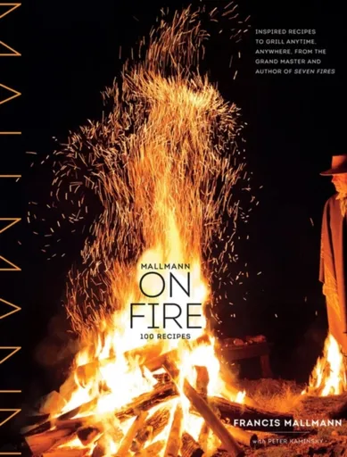 Mallmann on Fire - Francis Mallmann, Peter Kaminsky