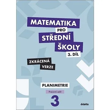 Matematika pro střední školy 3.díl Zkrácená verze: Pracovní sešit Planimetrie (978-80-7358-330-9)