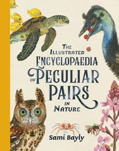 The Illustrated Encyclopaedia of Peculiar Pairs in Nature - Sami Bayly