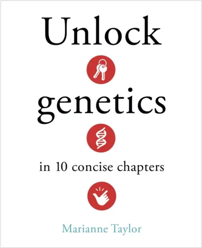 Unlock Genetics in 10 Concise Chapters - Taylor Marianne