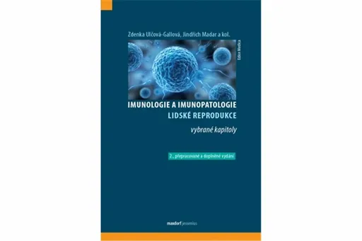 Imunologie a imunopatologie lidské reprodukce - Zdenka Ulčová-Gallová, Jindřich Madar