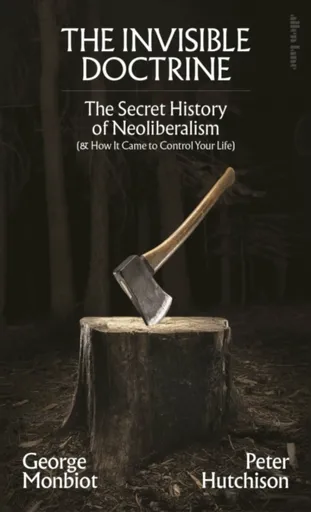 The Invisible Doctrine - George Monbiot