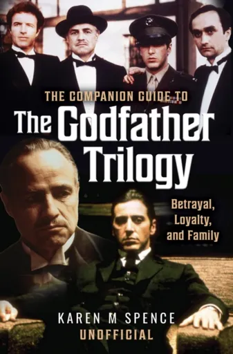 The Companion Guide to The Godfather Trilogy - Karen M Spence