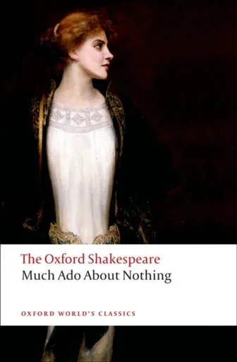 Much Ado About Nothing: The Oxford Shakespeare - William Shakespeare