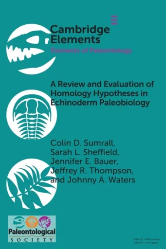 A Review and Evaluation of Homology Hypotheses in Echinoderm Paleobiology - Colin D.  Sumrall, Sarah L.  Sheffield, Johnny A.  Waters, Jennifer E.  Ba