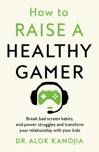 How to Raise a Healthy Gamer - Alok Kanojia