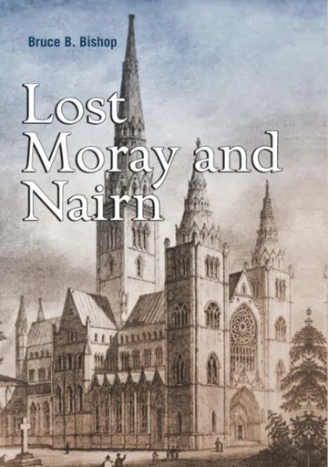 Lost Moray and Nairn - Bruce Bishop