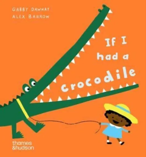 If I had a crocodile - Gabby Dawnay, Alex Barrow