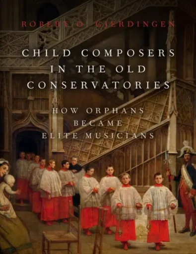 Child Composers in the Old Conservatories - Robert O.  Gjerdingen