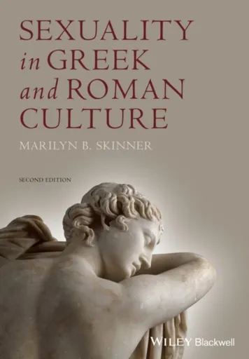 Sexuality in Greek and Roman Culture - Marilyn B.  Skinner