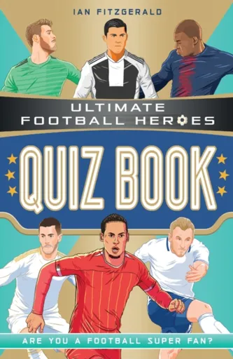 Ultimate Football Heroes Quiz Book (Ultimate Football Heroes - the No. 1 football series) - Ian Fitzgerald, Ultimate Football Heroes
