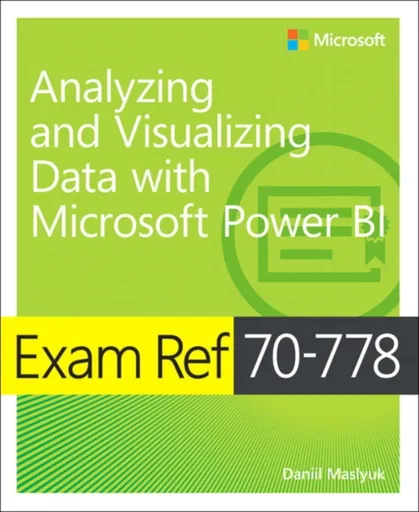 Exam Ref 70-778 Analyzing and Visualizing Data by Using Microsoft Power BI - Daniil Maslyuk