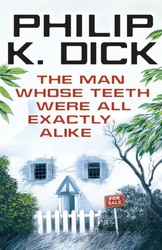 The Man Whose Teeth Were All Exactly Alike - Philip K. Dick