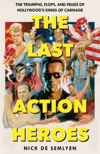 The Last Action Heroes - Nick de Semlyen