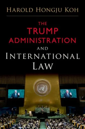 The Trump Administration and International Law - Harold Hongju  Koh