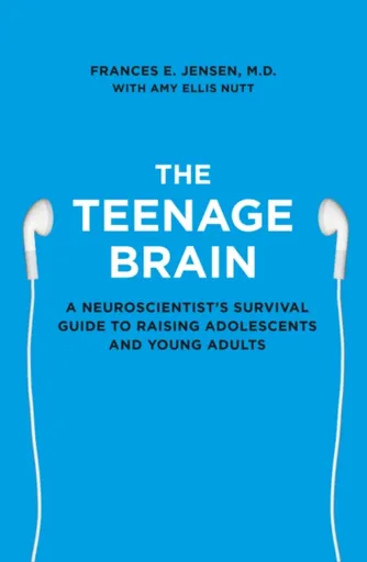 The Teenage Brain - Frances E. Jensenová