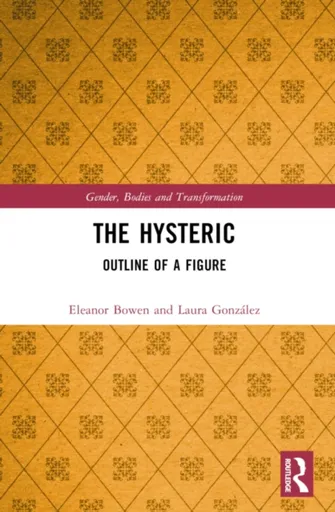 The Hysteric - Eleanor  Bowen, Laura  Gonzalez