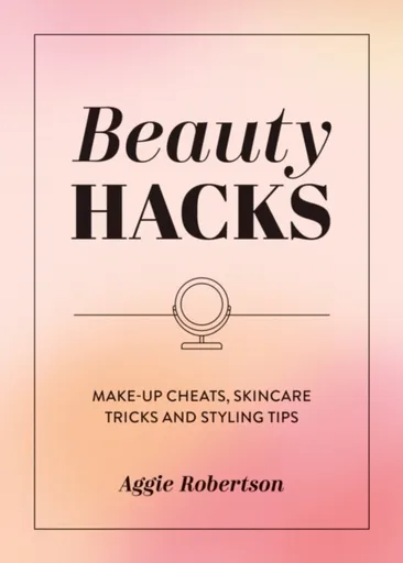 Beauty Hacks - Aggie Robertson