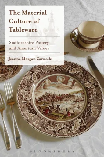 The Material Culture of Tableware - Jeanne Morgan  Zarucchi