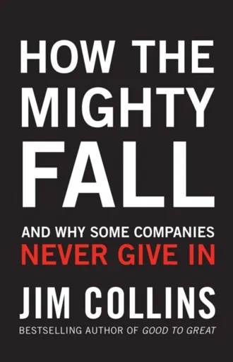 How the Mighty Fall - Jim Collins