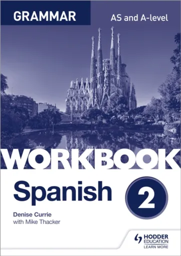 Spanish A-level Grammar Workbook 2 - Denise Currie, Mike Thacker