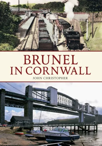 Brunel in Cornwall - Christopher John