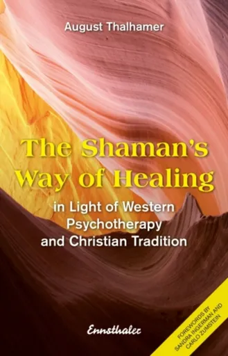 The Shaman's Way of Healing - August  Thalhamer
