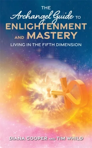 The Archangel Guide to Enlightenment and Mastery - Diana Cooperová, Tim Whild