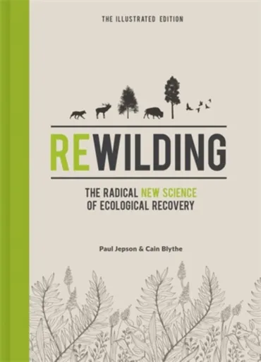 Rewilding â€“ The Illustrated Edition - Cain Blythe, Paul Jepson