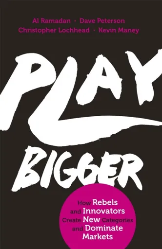 Play Bigger - Al Ramadan, Kevin Maney, Dave Peterson, Christopher Lochhead
