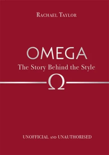Omega: The Story Behind the Style - Rachael Taylor