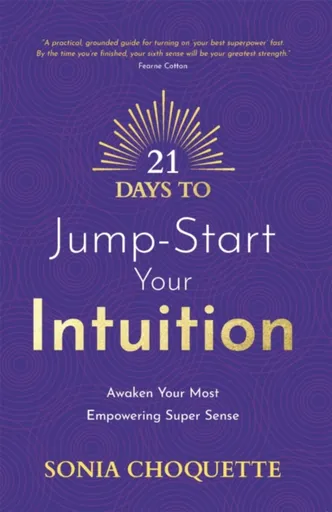 21 Days to Jump-Start Your Intuition - Sonia Choquette