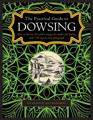 Dowsing, The Practical Guide to - Patrick MacManaway